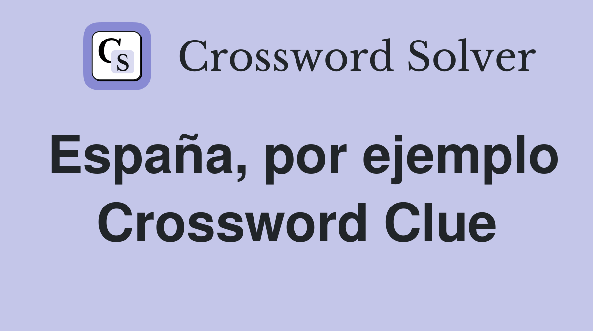 España, por ejemplo Crossword Clue Answers Crossword Solver